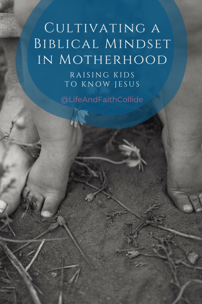 Cultivating a Biblical Mindset in Motherhood: Raising Kids to Know Jesus